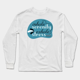 Inhale Serenity Exhale Stress Long Sleeve T-Shirt